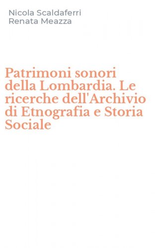 Patrimoni sonori della Lombardia. Le ricerche dell'Archivio di Etnografia e Storia Sociale