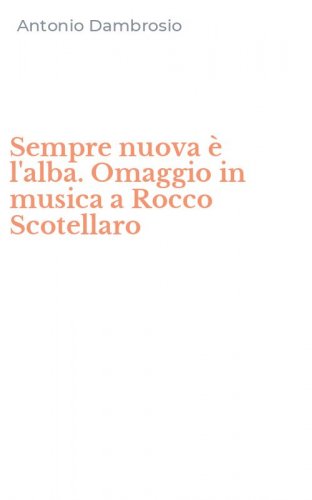 Sempre nuova &egrave; l'alba. Omaggio in musica a Rocco Scotellaro