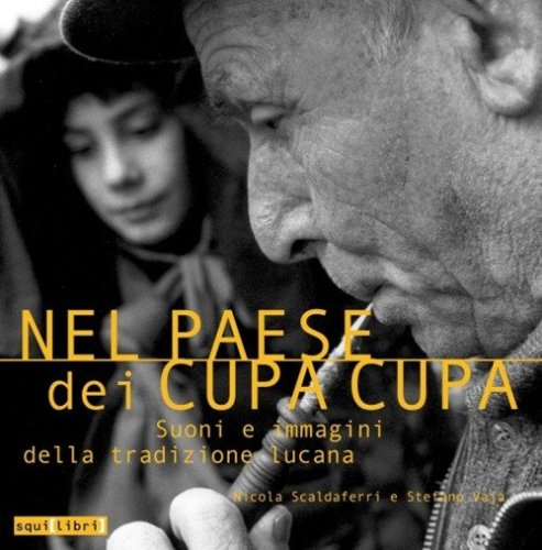 Nel paese dei cupa cupa. Suoni e immagini della tradizione lucana