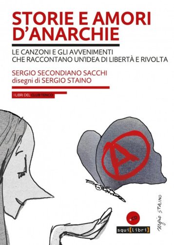 Storie e amori d'anarchie. Le canzoni e gli avvenimenti che raccontano un'idea di libert&agrave; e rivolta