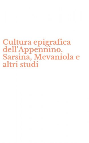 Cultura epigrafica dell'Appennino. Sarsina, Mevaniola e altri studi