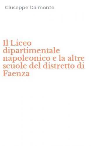 Il Liceo dipartimentale napoleonico e la altre scuole del distretto di Faenza
