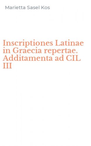 Inscriptiones Latinae in Graecia repertae. Additamenta ad CIL III