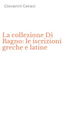 La collezione Di Bagno: le iscrizioni greche e latine