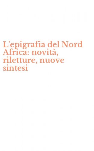 L'epigrafia del Nord Africa: novit&agrave;, riletture, nuove sintesi