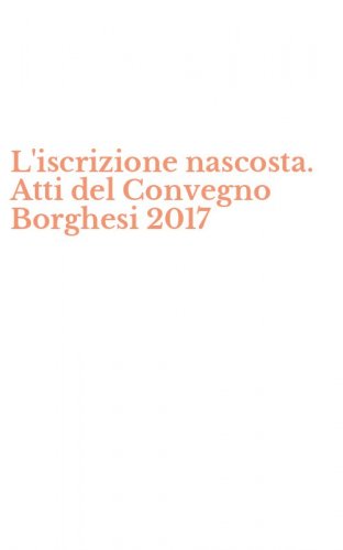 L'iscrizione nascosta. Atti del Convegno Borghesi 2017