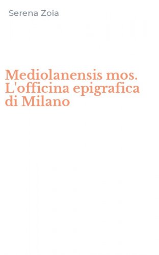 Mediolanensis mos. L'officina epigrafica di Milano