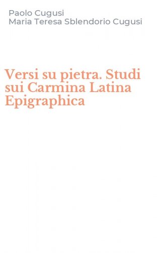 Versi su pietra. Studi sui Carmina Latina Epigraphica