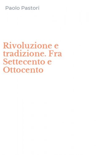 Rivoluzione e tradizione. Fra Settecento e Ottocento
