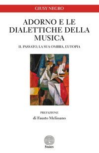 Adorno e le dialettiche della musica. Il passato, la sua ombra, l'utopia