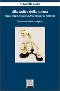 Alla radice della norma. Saggio sulla &laquo;Genealogia della morale&raquo; di Nietzsche