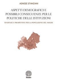 Aspetti demografici e possibili conseguenze per le politiche delle istituzioni. Tendenze e prospettive per la popolazione del Molise