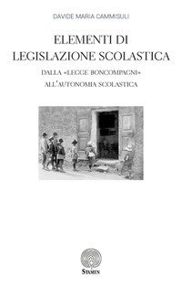 Elementi di Legislazione Scolastica. Dalla &laquo;Legge Boncompagni&raquo; all'Autonomia Scolastica