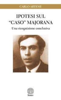 Ipotesi sul &laquo;caso&raquo; Majorana. Una ricognizione conclusiva