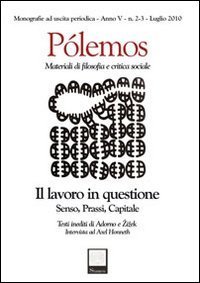 P&oacute;lemos. Materiali di filosofia e critica sociale. Il lavoro in questione. Senso, prassi, capitale