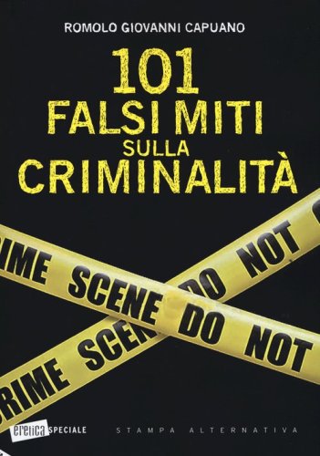 101 falsi miti sulla criminalit&agrave;