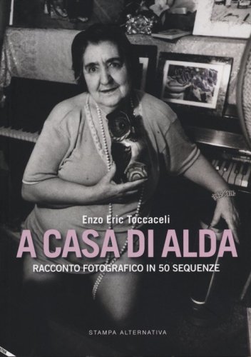 A casa di Alda. Racconto fotografico in 50 sequenze