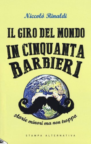 Il giro del mondo in cinquanta barbieri. Storie minori ma non troppo