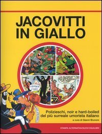 Jacovitti in giallo. Polizieschi, noir e hard-boiled del pi&ugrave; surreale umorista italiano