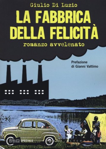 La fabbrica della felicit&agrave;. Romanzo avvelenato