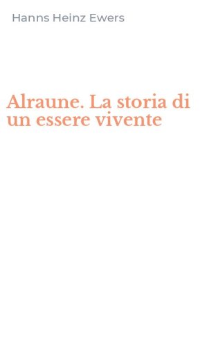 Alraune. La storia di un essere vivente