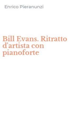 Bill Evans. Ritratto d'artista con pianoforte