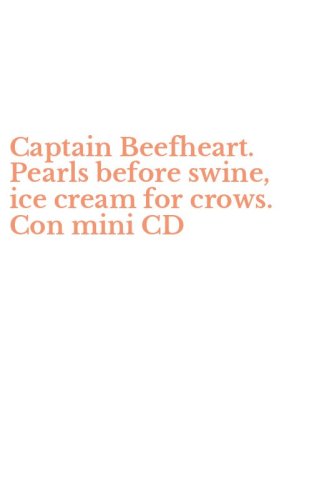 Captain Beefheart. Pearls before swine, ice cream for crows. Con mini CD