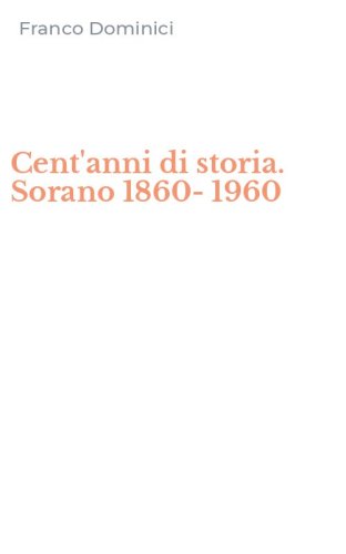 Cent'anni di storia. Sorano 1860-1960