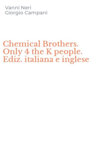 Chemical Brothers. Only 4 the K people. Ediz. italiana e inglese