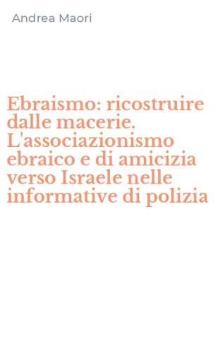 Ebraismo: ricostruire dalle macerie. L'associazionismo ebraico e di amicizia verso Israele nelle informative di polizia - VERSO ISRAELE NELLE INFORMATIVE DI POLIZIA