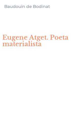 Eugene Atget. Poeta materialista