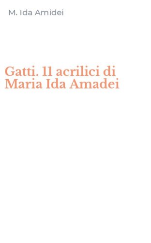 Gatti. 11 acrilici di Maria Ida Amadei