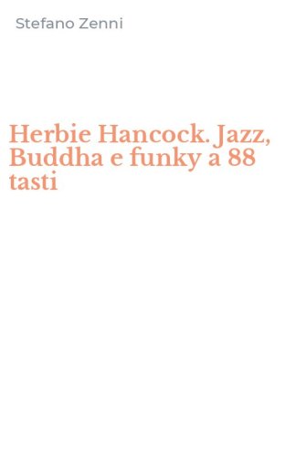 Herbie Hancock. Jazz, Buddha e funky a 88 tasti