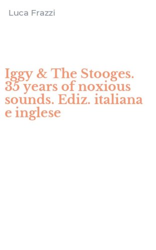 Iggy & The Stooges. 35 years of noxious sounds. Ediz. italiana e inglese