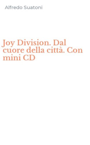 Joy Division. Dal cuore della citt&agrave;. Con mini CD