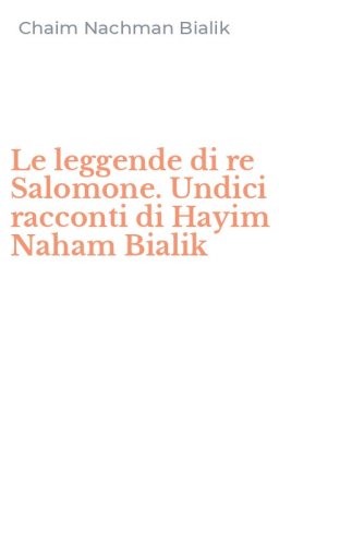 Le leggende di re Salomone. Undici racconti di Hayim Naham Bialik