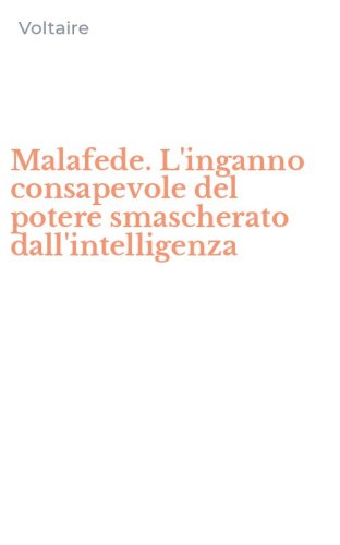 Malafede. L'inganno consapevole del potere smascherato dall'intelligenza