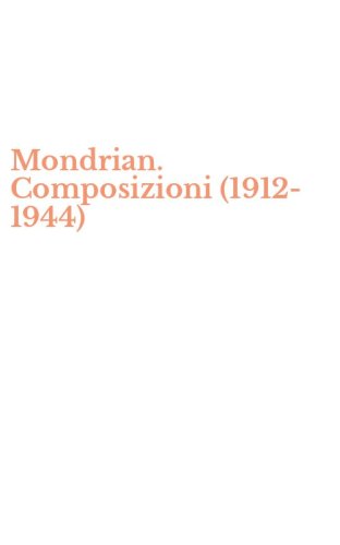 Mondrian. Composizioni (1912-1944)