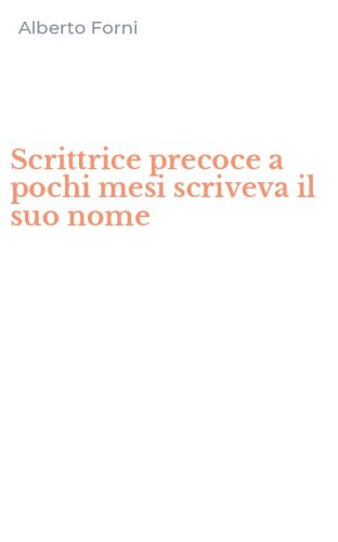 Scrittrice precoce a pochi mesi scriveva il suo nome
