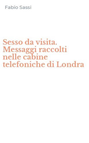Sesso da visita. Messaggi raccolti nelle cabine telefoniche di Londra