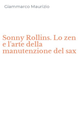Sonny Rollins. Lo zen e l'arte della manutenzione del sax