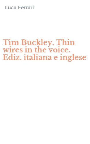 Tim Buckley. Thin wires in the voice. Ediz. italiana e inglese