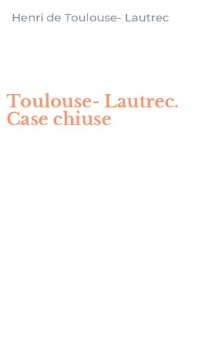 Toulouse-Lautrec. Case chiuse