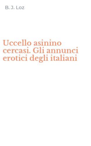 Uccello asinino cercasi. Gli annunci erotici degli italiani