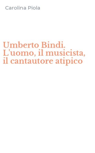 Umberto Bindi. L'uomo, il musicista, il cantautore atipico