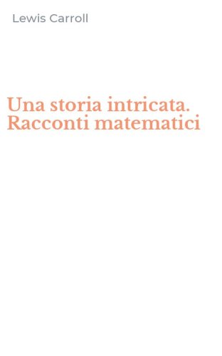 Una storia intricata. Racconti matematici