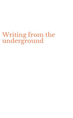 Writing from the underground