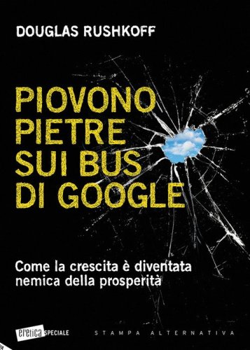Piovono pietre sui bus di Google. Come la crescita &egrave; diventata nemica della prosperit&agrave;