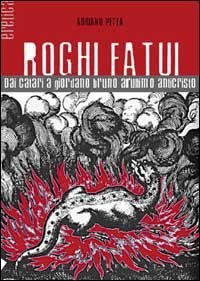 Roghi fatui. Dai Catari a Giordano Bruno all'ultimo Anticristo