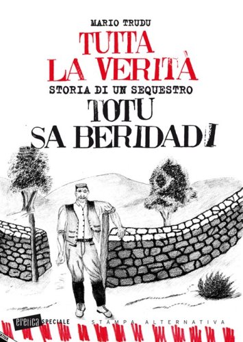 Tutta la verit&agrave;. Totu sa beridadi. Storia di un sequestro